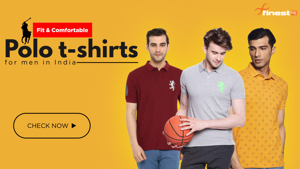 Fit & Comfortable -5 Best polo t shirts for men India