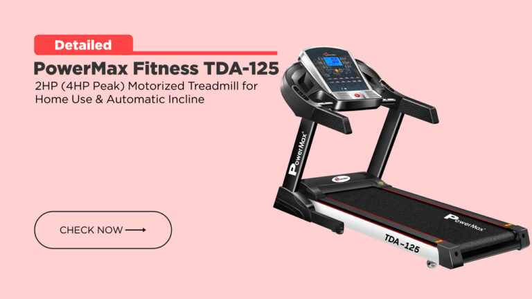 PowerMax Fitness TDA-125 2HP (4HP Peak) Motorized Treadmill for Home Use & Automatic Incline | Review with Best Price