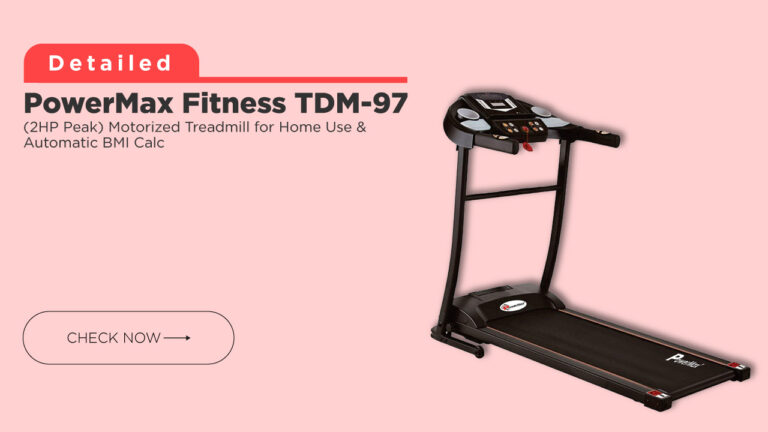 PowerMax Fitness TDM-97 1HP (2HP Peak) Motorized Treadmill for Home Use-Review with Best Price in India