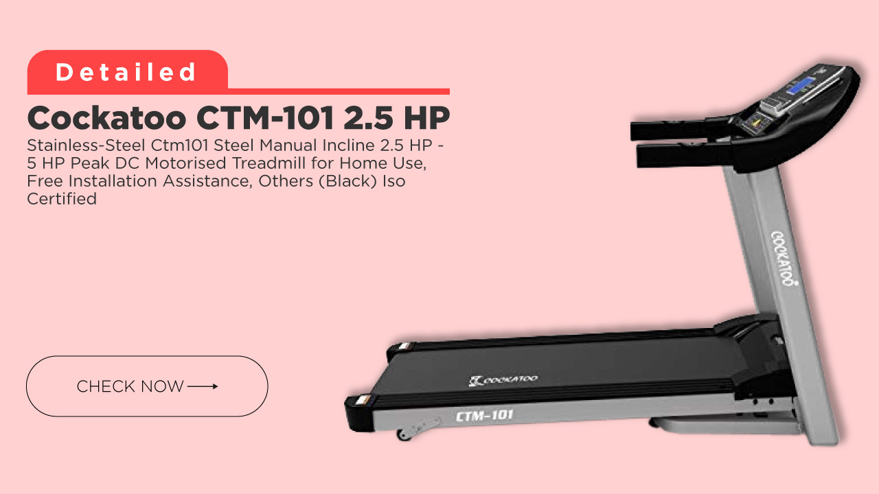 Cockatoo CTM-101 2.5HP Stainless-Steel Ctm101 Steel Manual Incline 2.5 HP - 5 HP Peak DC Motorised Treadmill for Home Use | Review with Best Price in India