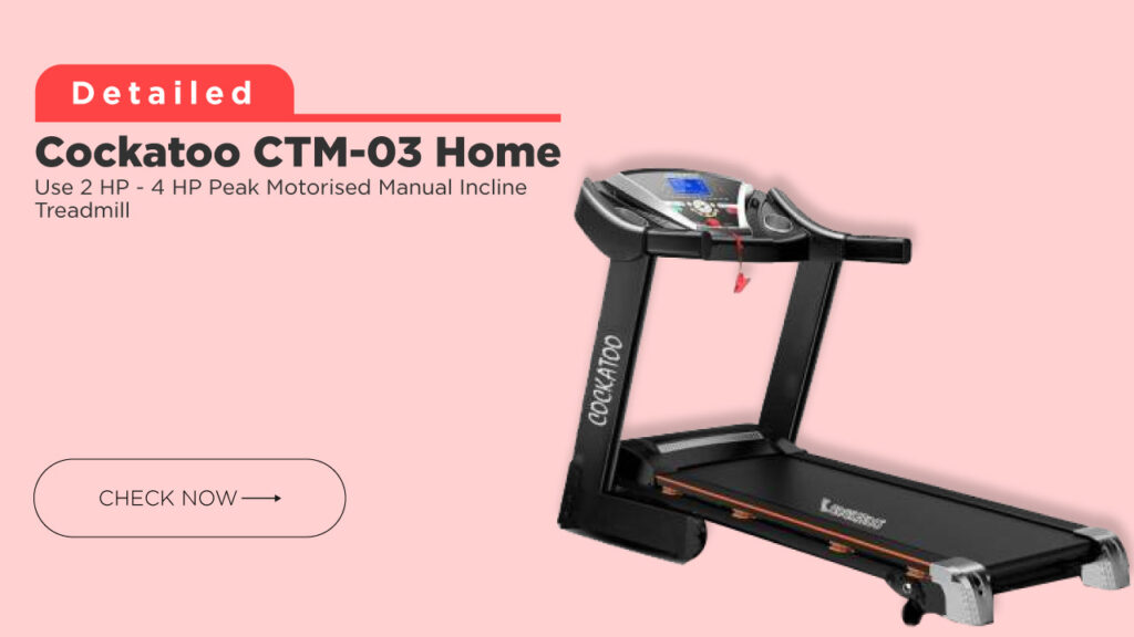 Cockatoo CTM-03 Home Use 2 HP - 4 HP Peak Motorised Manual Incline Treadmill (review) @ Affordable Price in India