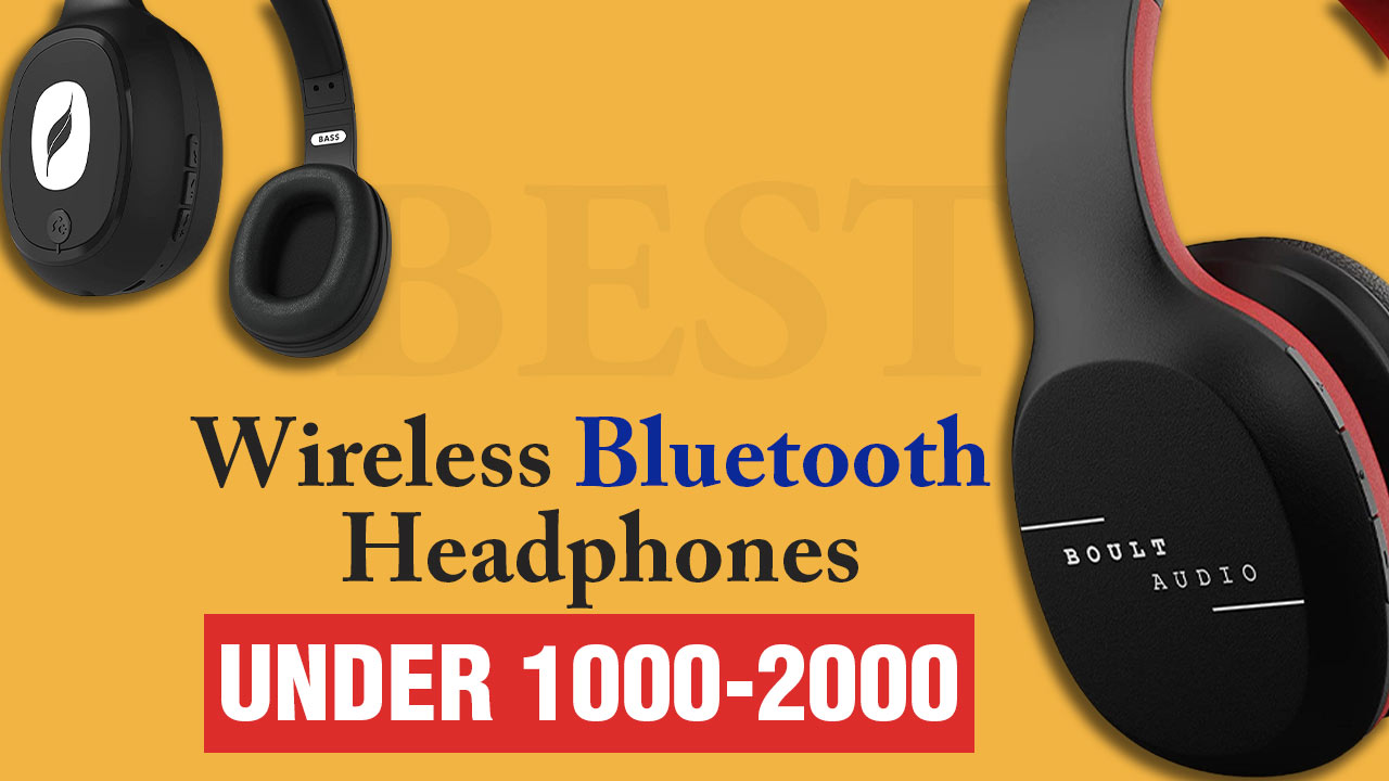 Best wireless bluetooth headphones under 1000-2000